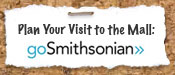 Plan your visit to the Mall at goSmithsonian.