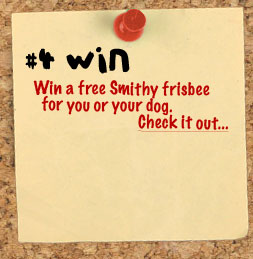 Win a free Smithy frisbee for you or your dog.